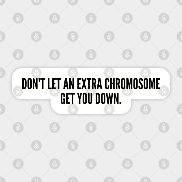 Funny - An Extra Chromosome - Funny Joke Statement Humor Slogan Sticker by sillyslogans